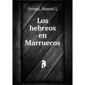 Los hebreos en Marruecos Manuel L Ortega  Books