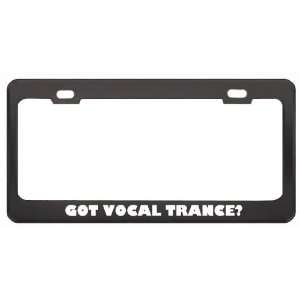 Got Vocal Trance? Music Musical Instrument Black Metal License Plate 