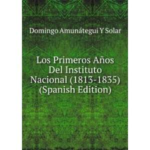   (1813 1835) (Spanish Edition) Domingo AmunÃ¡tegui Y Solar Books