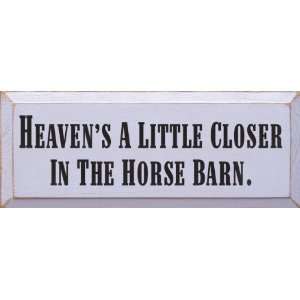  Heavens A Little Closer In The Horse Barn Wooden Sign 