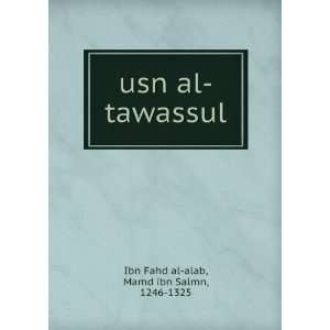    usn al tawassul Mamd ibn Salmn, 1246 1325 Ibn Fahd al alab Books