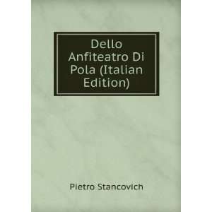  Dello Anfiteatro Di Pola (Italian Edition) Pietro 