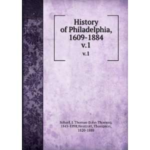  History of Philadelphia, 1609 1884. v.1 J. Thomas (John 