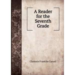  A Reader for the Seventh Grade Clarence Franklin Carroll Books