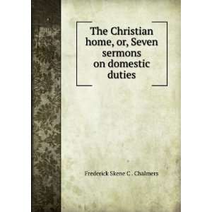   Seven sermons on domestic duties Frederick Skene C . Chalmers Books