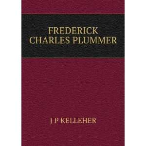  FREDERICK CHARLES PLUMMER J P KELLEHER Books