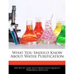   Should Know About Water Purification (9781276198332) Gaby Alez Books