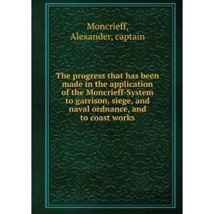   garrison, siege, and naval ordnance, and to coast works Alexander