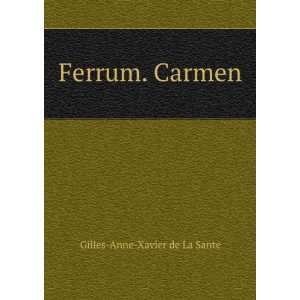 Ferrum. Carmen. Gilles Anne Xavier de La Sante  Books