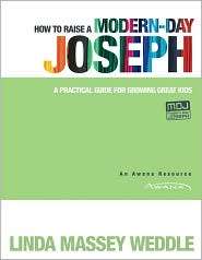 How to Raise a Modern Day Joseph, (1434765318), Linda Weddle 