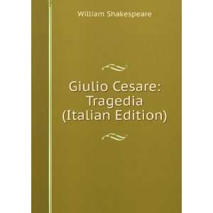   Giulio Cesare Tragedia (Italian Edition) William Shakespeare Books