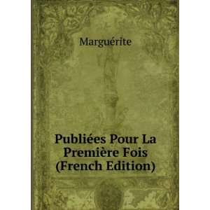 PubliÃ©es Pour La PremiÃ¨re Fois (French Edition) MarguÃ©rite 