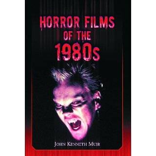 Horror Films of the 1980s by John Kenneth Muir (Mar 27, 2007)
