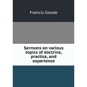   topics of doctrine, practice, and experience Francis Goode Books