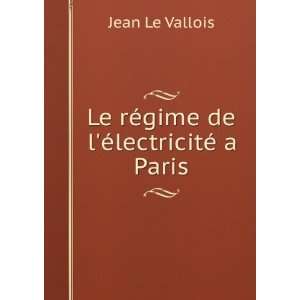    Le rÃ©gime de lÃ©lectricitÃ© a Paris Jean Le Vallois Books