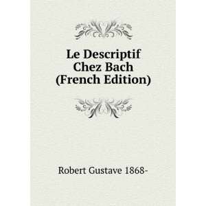   Le Descriptif Chez Bach (French Edition) Robert Gustave 1868  Books