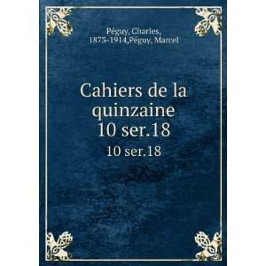  Cahiers de la quinzaine. 10 ser.18 Charles, 1873 1914,PÃ©guy 