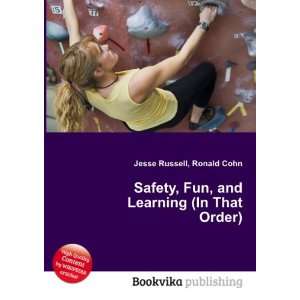  Safety, Fun, and Learning (In That Order) Ronald Cohn 