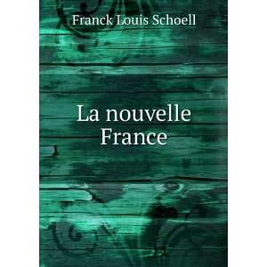  La nouvelle France Franck Louis Schoell Books