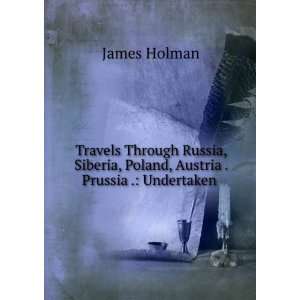   , Poland, Austria . Prussia . Undertaken . James Holman Books