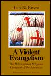Violent Evangelism, (0664253679), Luis N. Rivera, Textbooks   Barnes 
