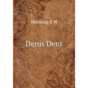  Denis Dent Hornung E W Books