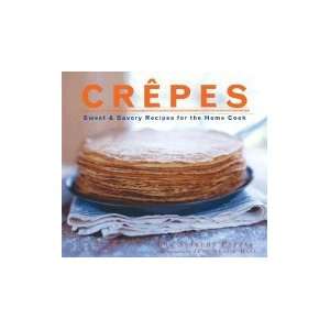 Crepes Sweet & Savory Recipes for the Home Cook 
