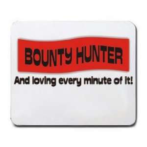  BOUNTY HUNTER And loving every minute of it Mousepad 