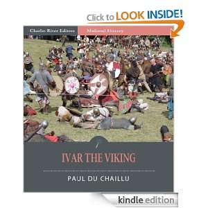 Ivar the Viking (Illustrated) Paul du Chaillu, Charles River Editors 