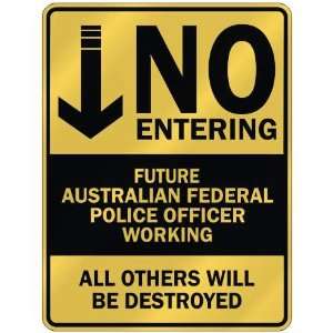   NO ENTERING FUTURE AUSTRALIAN FEDERAL POLICE OFFICER 