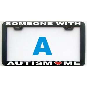  AUTISM SOMEONE WITH AUTISM LOVE ME LICENSE PLATE FRAME 