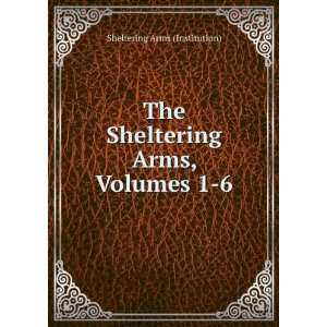  The Sheltering Arms, Volumes 1 6 Sheltering Arms 
