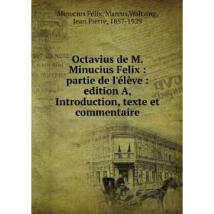    Marcus,Waltzing, Jean Pierre, 1857 1929 Minucius FÃ©lix Books