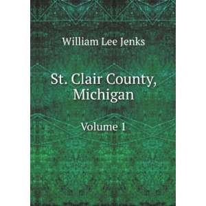    St. Clair County, Michigan. Volume 1 William Lee Jenks Books