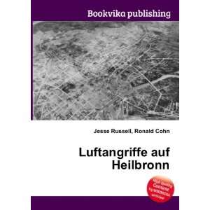    Luftangriffe auf Heilbronn Ronald Cohn Jesse Russell Books