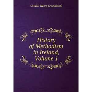  History of Methodism in Ireland, Volume 1 Charles Henry 