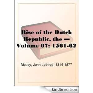     Volume 07 1561 62 John Lothrop Motley  Kindle Store