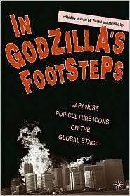 In Godzillas Footsteps Japanese Pop Culture Icons on the Global 