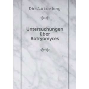    Untersuchungen Ã¼ber Botryomyces Dirk Aart de Jong Books