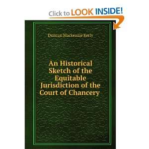   Jurisdiction of the Court of Chancery . Duncan Mackenzie Kerly Books