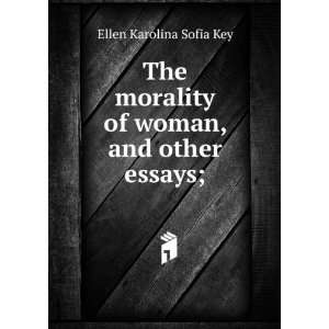   morality of woman, and other essays; Ellen Karolina Sofia Key Books