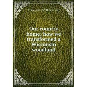   we transformed a Wisconsin woodland Frances Kinsley Hutchinson Books