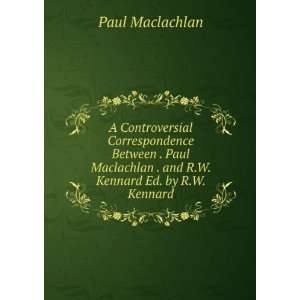   . and R.W. Kennard Ed. by R.W. Kennard. Paul Maclachlan Books