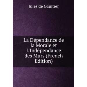   IndÃ©pendance des Murs (French Edition) Jules de Gaultier Books