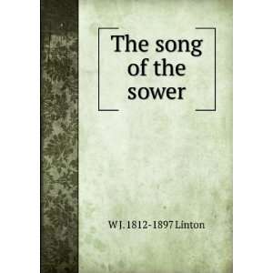  The song of the sower W J. 1812 1897 Linton Books