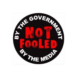  NOT FOOLED BY THE GOVERNMENT / BY THE MEDIA Pinback Button 