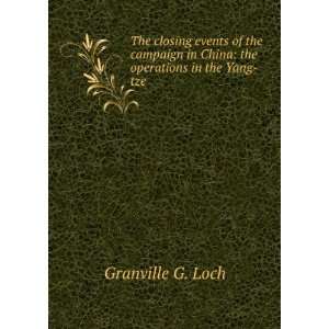   in the Yang Tze Kiang and Treaty of Nanking Granville G. Loch Books