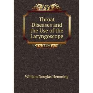 Throat Diseases and the Use of the Laryngoscope William Douglas 