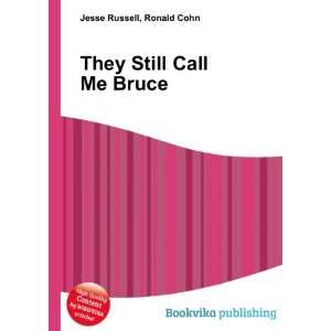  They Still Call Me Bruce Ronald Cohn Jesse Russell Books
