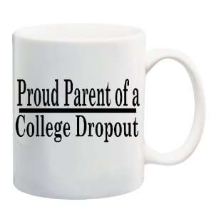  PROUD PARENT OF A COLLEGE DROPOUT Mug Coffee Cup 11 oz 